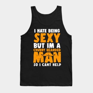 I Hate Being Sexy But I'm A Chubby Bearded Man - Funny T-shirt Tank Top